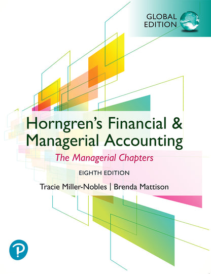 Horngren's Financial & Managerial Accounting, The Managerial Chapters, Global Edition, 8th edition